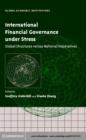 Image for International Financial Governance under Stress: Global Structures versus National Imperatives