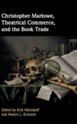 Image for Christopher Marlowe, Theatrical Commerce, and the Book Trade