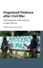 Image for Organized violence after Civil War  : the geography of recruitment in Latin America