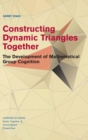 Image for Constructing dynamic triangles together  : the development of mathematical group cognition