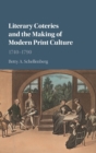 Image for Literary Coteries and the Making of Modern Print Culture