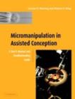 Image for Micromanipulation in assisted conception: a user&#39;s manual and troubleshooting guide