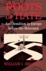 Image for Roots of hate: anti-semitism in Europe before the Holocaust