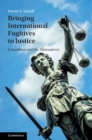 Image for Bringing international fugitives to justice  : extradition and its alternatives