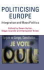 Image for Politicising Europe  : integration and mass politics