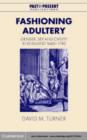 Image for Fashioning adultery: gender, sex and civility in England, 1660-1740