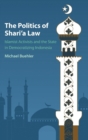 Image for The politics of Shari&#39;a law  : Islamist activists and the state in democratizing Indonesia