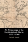 Image for An Archaeology of the English Atlantic World, 1600 – 1700