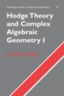 Image for Hodge theory and complex algebraic geometry I