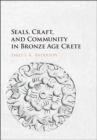 Image for Seals, craft, and community in Bronze Age Crete