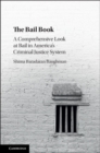 Image for The bail book  : a comprehensive look at bail in America&#39;s criminal justice system
