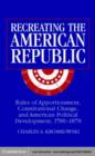 Image for Recreating the American Republic: rules of apportionment, constitutional change, and American political development, 1700-1870