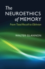 Image for The neuroethics of memory  : from total recall to oblivion