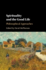 Image for Spirituality and the good life  : philosophical approaches