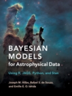 Image for Bayesian models for astrophysical data  : using R, JAGS, Python, and Stan