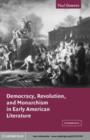 Image for Democracy, revolution, and monarchism in early American literature