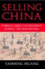 Image for Selling China: foreign direct investment during the reform era