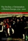Image for The decline of Christendom in Western Europe, 1750-2000