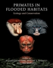Image for Primates in flooded habitats  : ecology and conservation