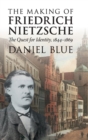 Image for The making of Friedrich Nietzsche  : the quest for identity, 1844-1869