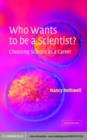 Image for Who wants to be a scientist?: choosing science as a career