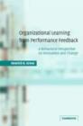 Image for Organizational learning from performance feedback: a behavioral perspective on innovation and change
