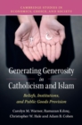 Image for Generating generosity in Catholicism and Islam  : beliefs, institutions, and public goods provision