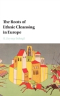 Image for The Roots of Ethnic Cleansing in Europe