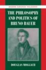 Image for The philosophy and politics of Bruno Bauer