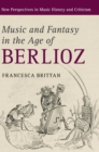 Image for Music and Fantasy in the Age of Berlioz