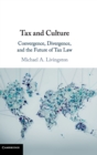 Image for Tax and culture  : convergence, divergence, and the future of tax law