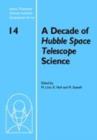 Image for A decade of Hubble Space Telescope science: proceedings of the Space Telescope Science Institute Symposium, held in Baltimore, Maryland, April 11-14, 2000