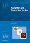 Image for Young stars and planets near the sun  : proceedings of the 314th Symposium of the International Astronomical Union held in Atlanta, Georgia, USA, May 11-15, 2015