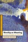Image for Worship as meaning: a liturgical theology for late modernity