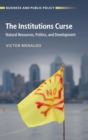 Image for The institutions curse  : natural resources, politics, and development