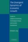 Image for The divergent dynamics of economic growth: studies in adaptive economizing, technological change, and economic development