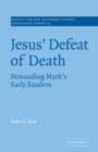 Image for Jesus&#39; defeat of death: persuading Mark&#39;s early readers