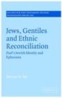 Image for Jews, Gentiles and ethnic reconciliation: Paul&#39;s Jewish identity and Ephesians