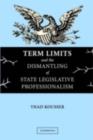 Image for Term limits and the dismantling of state legislative professionalism