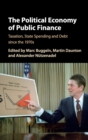 Image for The political economy of public finance  : taxation, state spending and debt since the 1970s