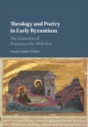 Image for Theology and poetry in early Byzantium  : the Kontakia of Romanos the Melodist