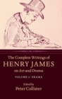 Image for The Complete Writings of Henry James on Art and Drama: Volume 2, Drama