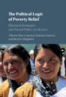 Image for The logic of poverty relief  : electoral strategies and social policy in Mexico
