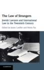 Image for The law of strangers  : Jewish lawyers and international law in the twentieth century