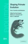 Image for Shaping primate evolution: form, function, and behavior