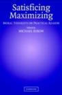Image for Satisficing and maximizing: moral theorists on practical reason