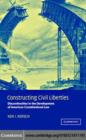 Image for Constructing civil liberties: discontinuities in the development of American constitutional law