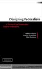 Image for Designing federalism: a theory of self-sustainable federal institutions