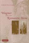 Image for Wagner and the Romantic hero