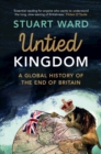 Image for Untied Kingdom  : a global history of the end of Britain